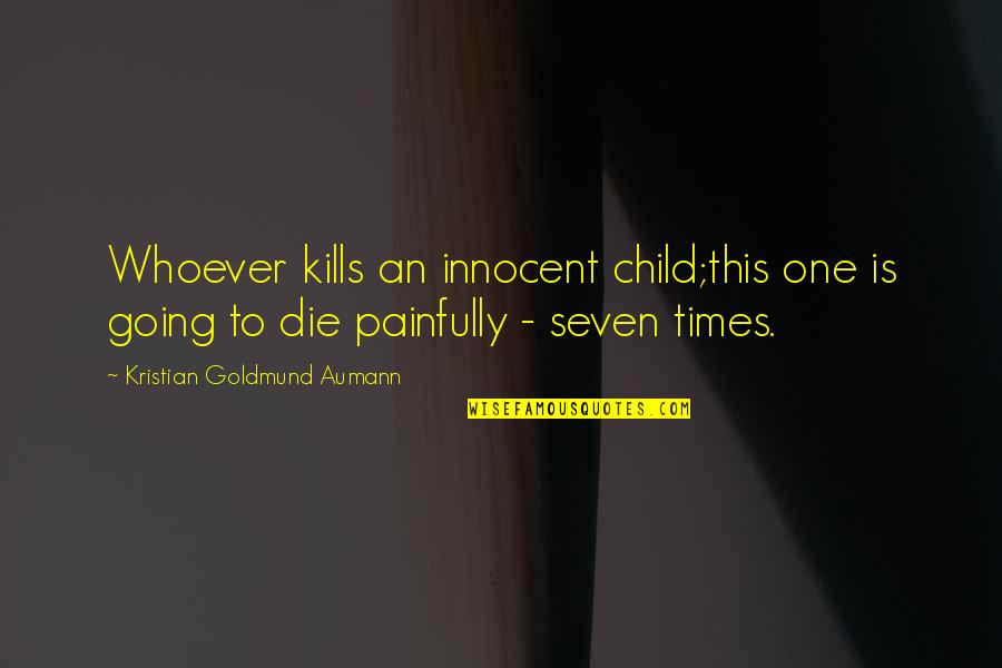 Short Rooted Quotes By Kristian Goldmund Aumann: Whoever kills an innocent child;this one is going