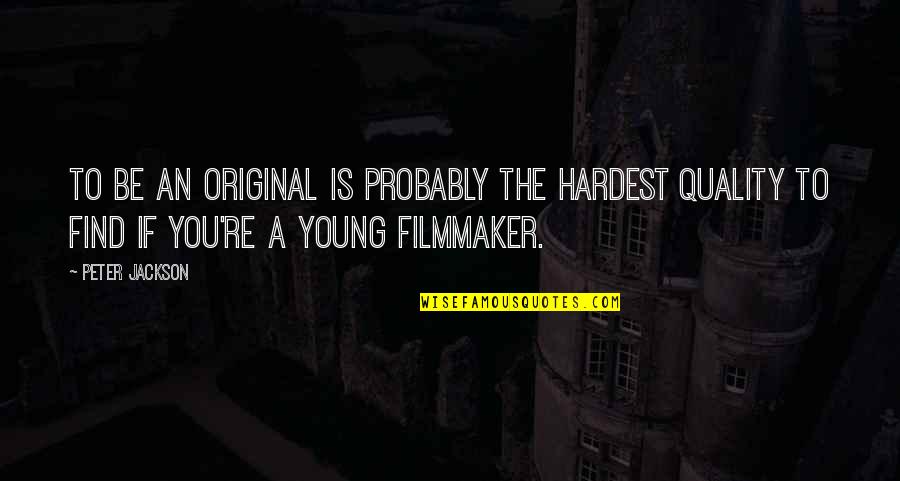 Short Rooted Quotes By Peter Jackson: To be an original is probably the hardest