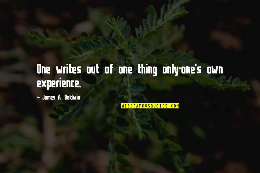 Short Runners Quotes By James A. Baldwin: One writes out of one thing only-one's own