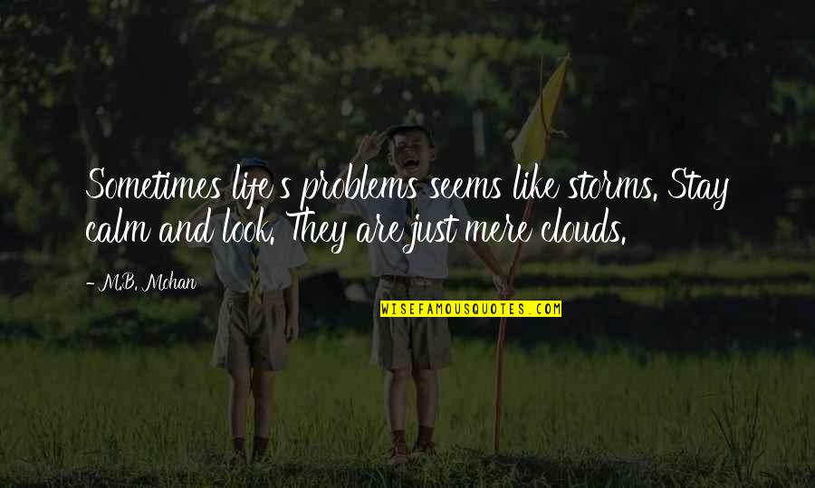 Short Sweet Candy Quotes By M.B. Mohan: Sometimes life's problems seems like storms. Stay calm