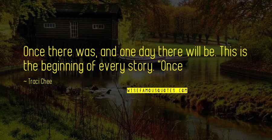 Short Wise Words Quotes By Traci Chee: Once there was, and one day there will