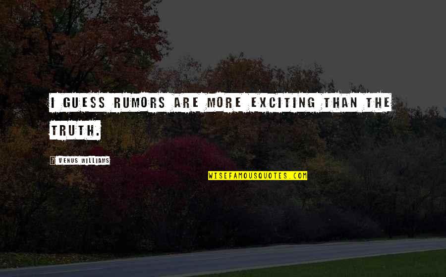 Short Wise Words Quotes By Venus Williams: I guess rumors are more exciting than the