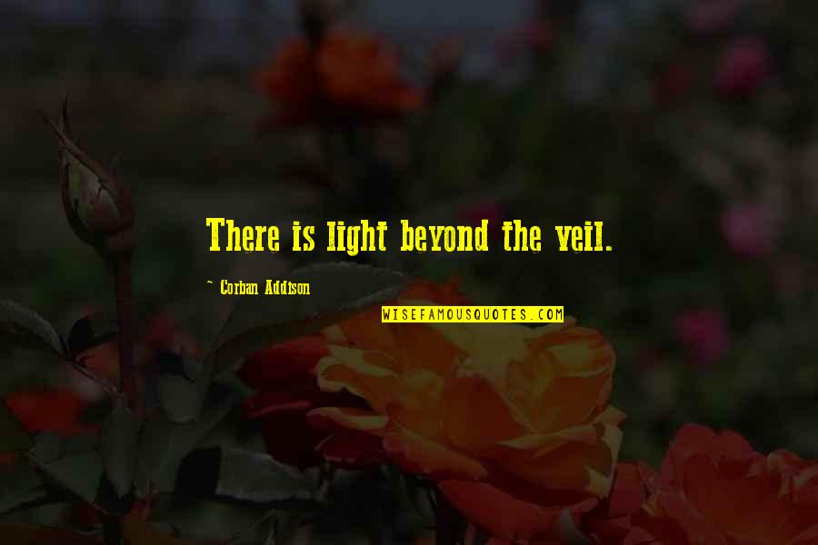 Shortboard Quotes By Corban Addison: There is light beyond the veil.