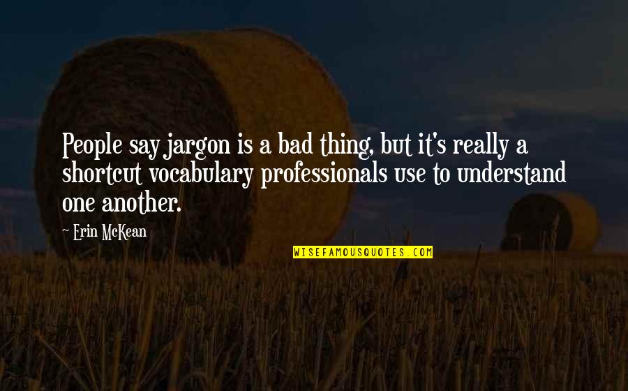 Shortcut Quotes By Erin McKean: People say jargon is a bad thing, but