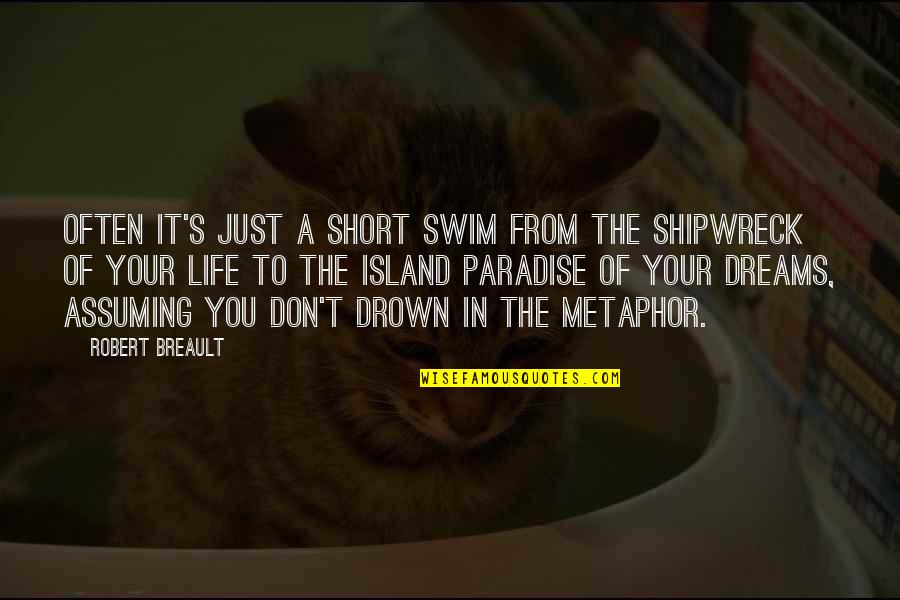 Shortest Personality Quotes By Robert Breault: Often it's just a short swim from the