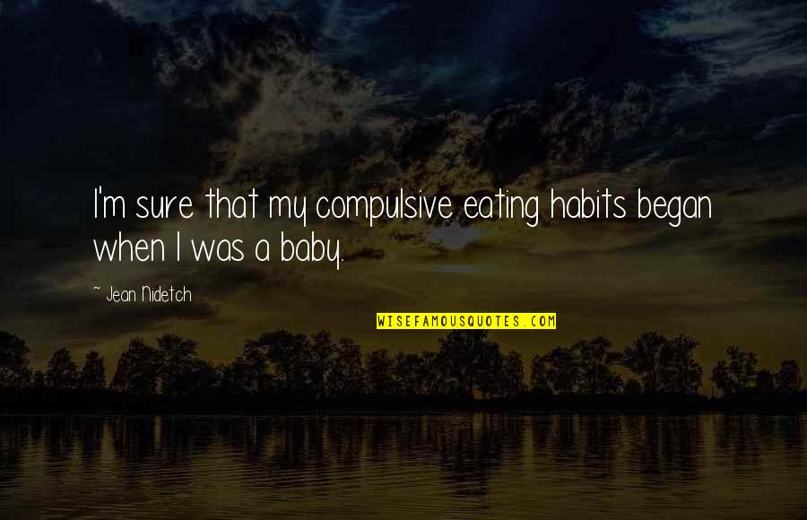 Shoshin Beriberi Quotes By Jean Nidetch: I'm sure that my compulsive eating habits began