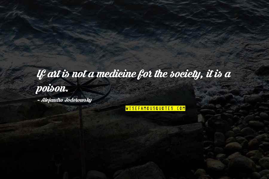 Shoudao Quotes By Alejandro Jodorowsky: If art is not a medicine for the