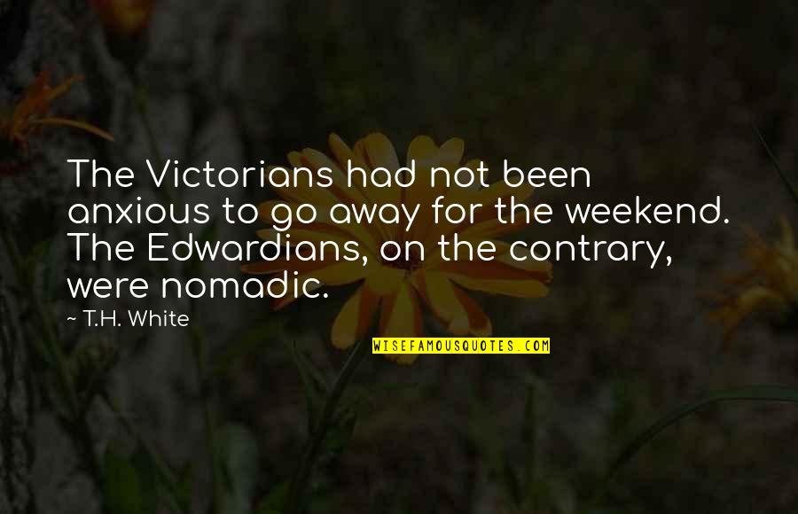 Shoudao Quotes By T.H. White: The Victorians had not been anxious to go