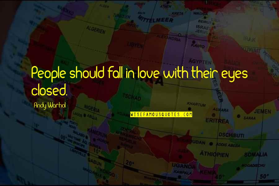 Should I Fall In Love Quotes By Andy Warhol: People should fall in love with their eyes