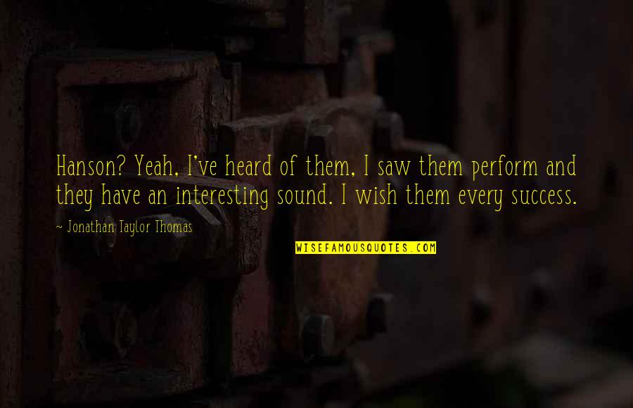 Should I Fall In Love Quotes By Jonathan Taylor Thomas: Hanson? Yeah, I've heard of them, I saw