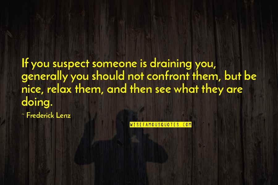 Should Not Quotes By Frederick Lenz: If you suspect someone is draining you, generally