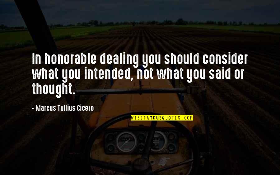 Should Not Quotes By Marcus Tullius Cicero: In honorable dealing you should consider what you