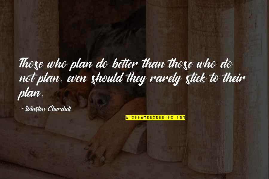 Should Not Quotes By Winston Churchill: Those who plan do better than those who