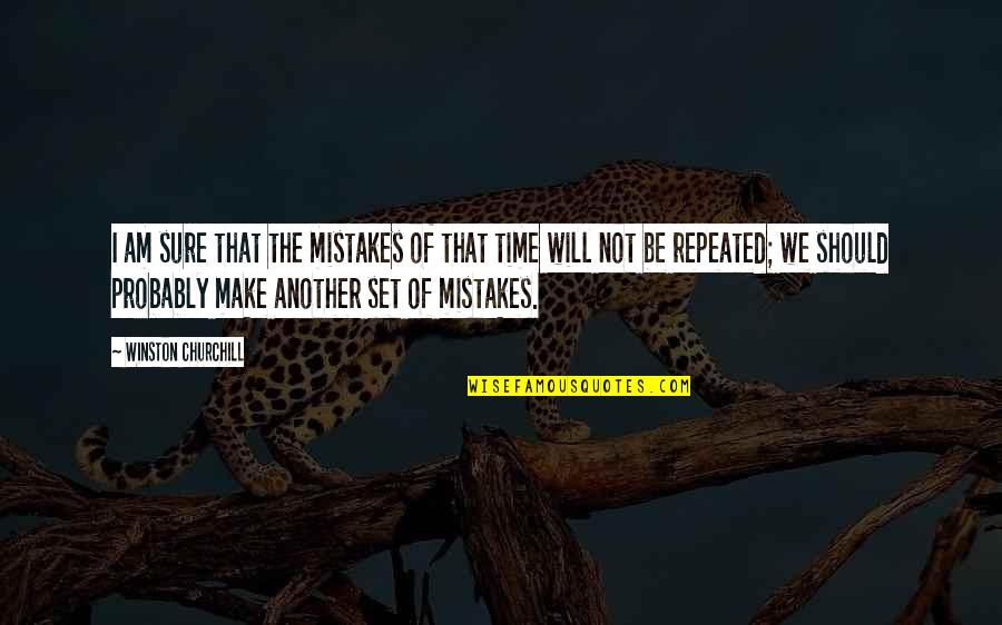 Should Not Quotes By Winston Churchill: I am sure that the mistakes of that