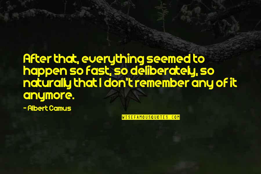 Shouldismokethisthetabernacle Quotes By Albert Camus: After that, everything seemed to happen so fast,