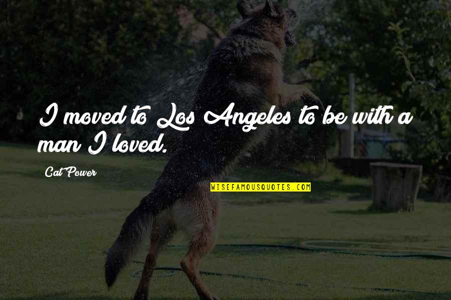 Shouldn't Drink Alcohol Quotes By Cat Power: I moved to Los Angeles to be with