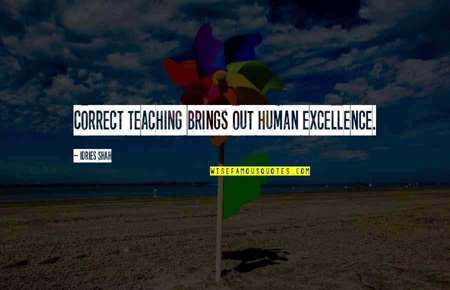 Shout Out Funny Quotes By Idries Shah: Correct teaching brings out human excellence.