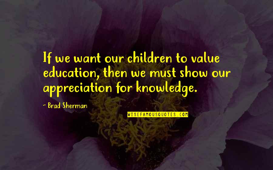 Show Off Education Quotes By Brad Sherman: If we want our children to value education,