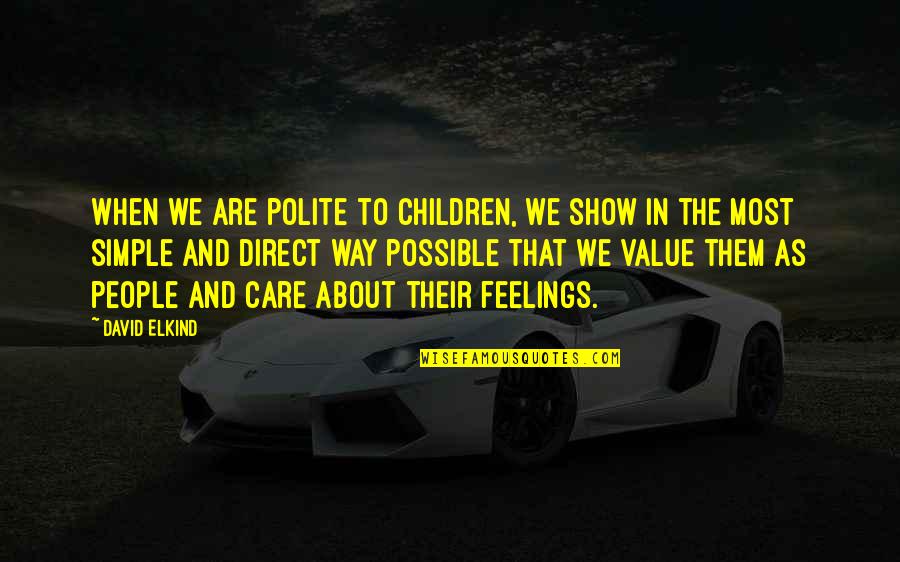 Show That You Care Quotes By David Elkind: When we are polite to children, we show