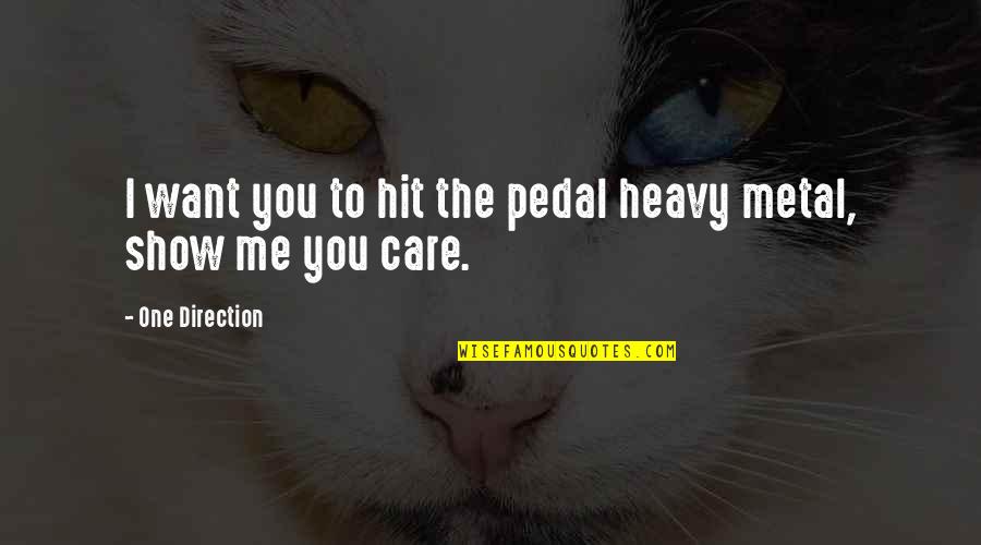 Show That You Care Quotes By One Direction: I want you to hit the pedal heavy