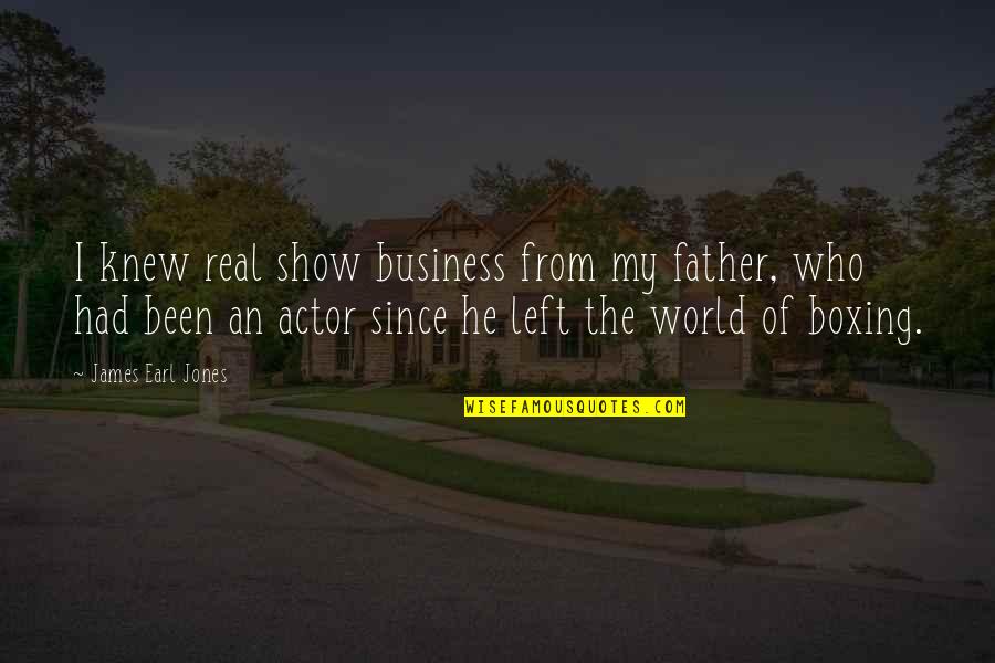 Show The World Quotes By James Earl Jones: I knew real show business from my father,