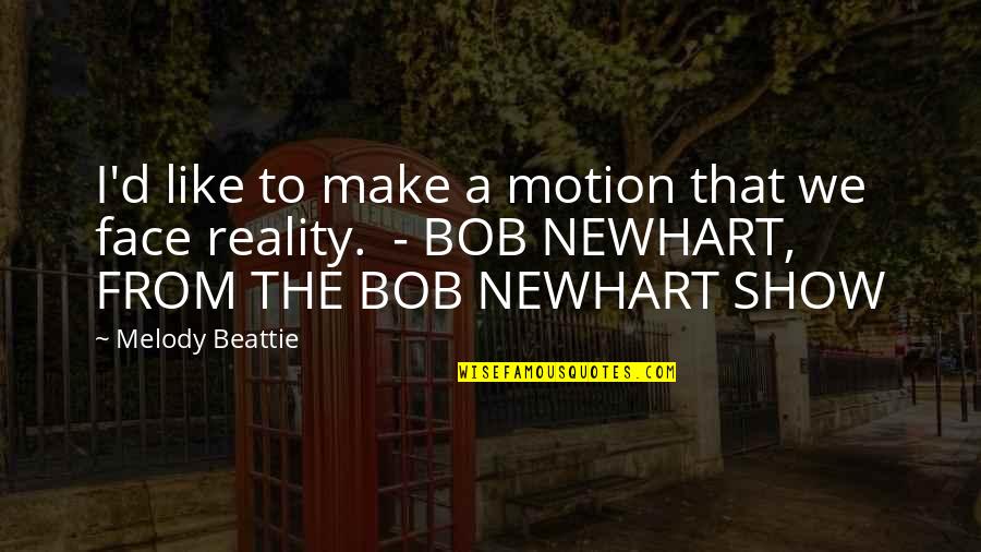 Show To Quotes By Melody Beattie: I'd like to make a motion that we