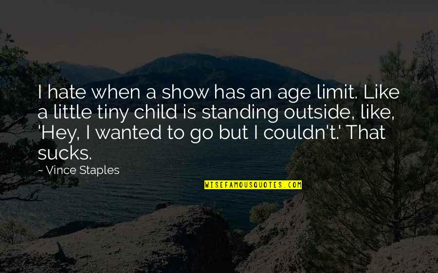 Show To Quotes By Vince Staples: I hate when a show has an age