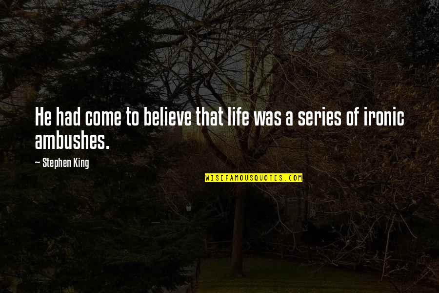 Show Wasp Quotes By Stephen King: He had come to believe that life was