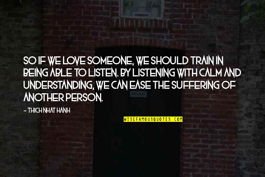 Showing Compassion Quotes By Thich Nhat Hanh: So if we love someone, we should train