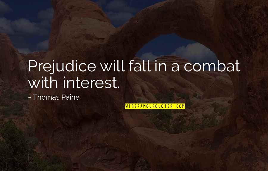 Showing Others Grace Quotes By Thomas Paine: Prejudice will fall in a combat with interest.