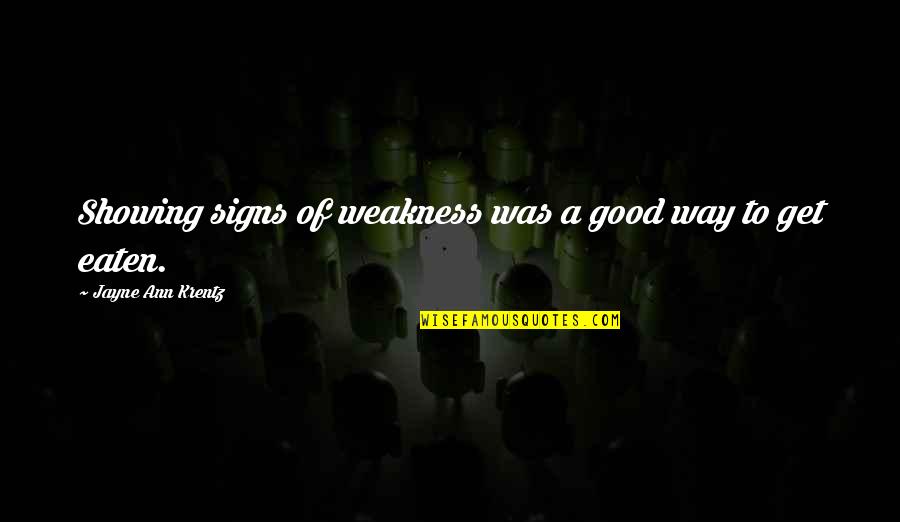 Showing Weakness Quotes By Jayne Ann Krentz: Showing signs of weakness was a good way