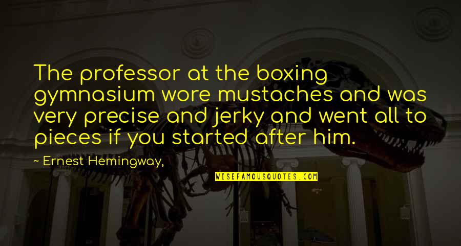 Shows The Simplest Quotes By Ernest Hemingway,: The professor at the boxing gymnasium wore mustaches