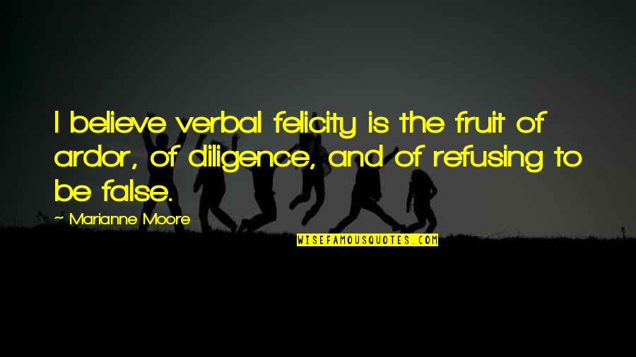 Shpetim Kastrati Quotes By Marianne Moore: I believe verbal felicity is the fruit of