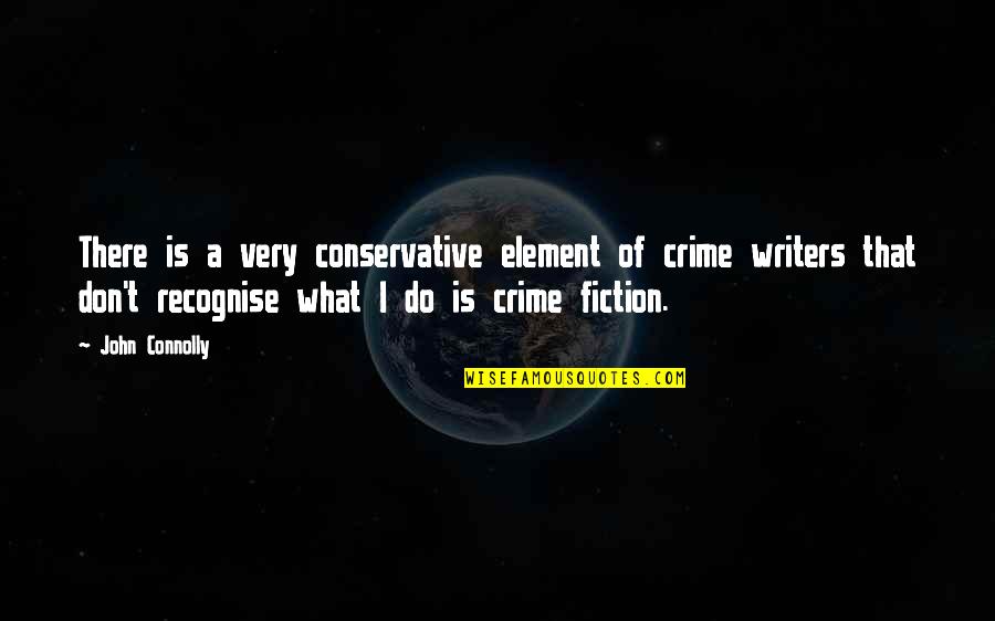 Shramana Quotes By John Connolly: There is a very conservative element of crime