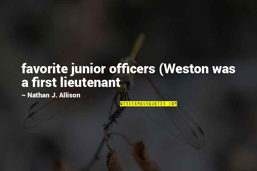 Shredder Machines Quotes By Nathan J. Allison: favorite junior officers (Weston was a first lieutenant