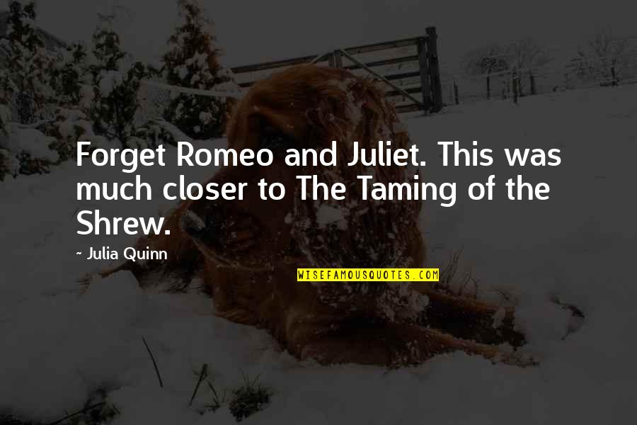 Shrew Quotes By Julia Quinn: Forget Romeo and Juliet. This was much closer