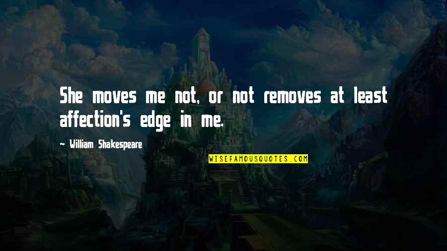 Shrew Quotes By William Shakespeare: She moves me not, or not removes at