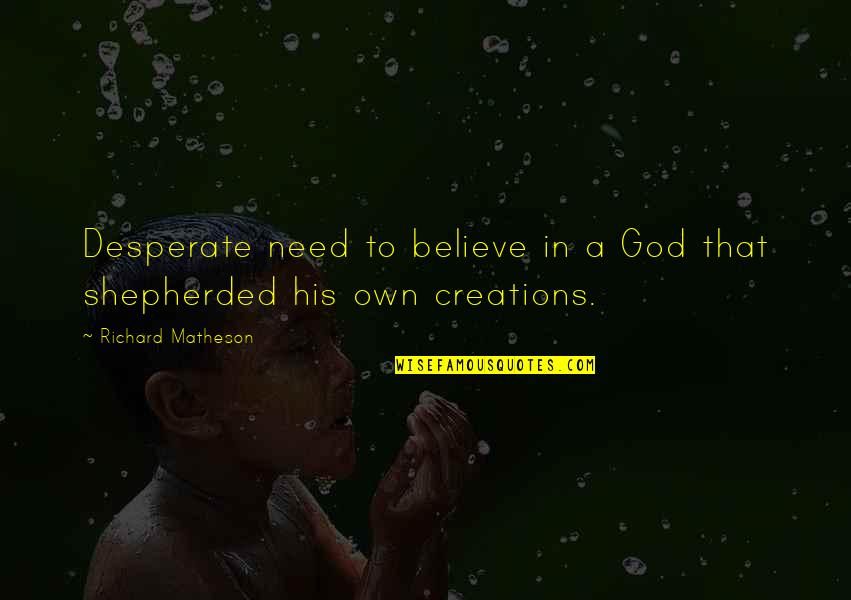 Shrimali Youtube Quotes By Richard Matheson: Desperate need to believe in a God that