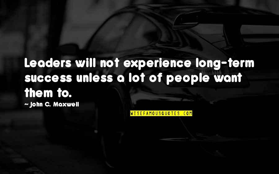 Shrirang Jambhekar Quotes By John C. Maxwell: Leaders will not experience long-term success unless a