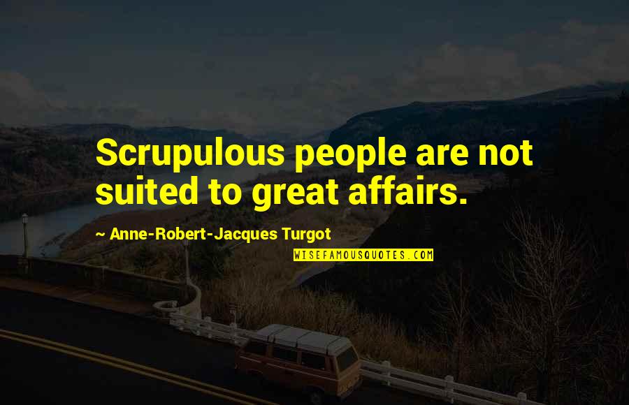 Shtylla Kurrizore Quotes By Anne-Robert-Jacques Turgot: Scrupulous people are not suited to great affairs.