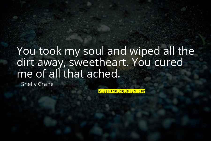 Shuana Niequust Quotes By Shelly Crane: You took my soul and wiped all the