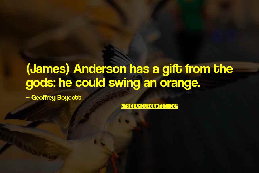 Shufu Judo Quotes By Geoffrey Boycott: (James) Anderson has a gift from the gods: