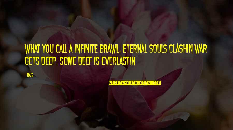 Shukla Sikand Quotes By Nas: What you call a infinite brawl, eternal souls