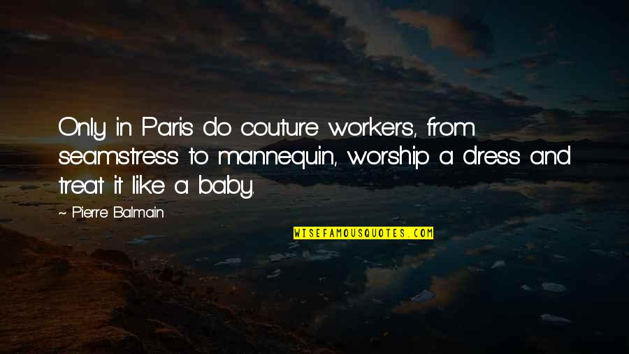 Shumlin For Governor Quotes By Pierre Balmain: Only in Paris do couture workers, from seamstress