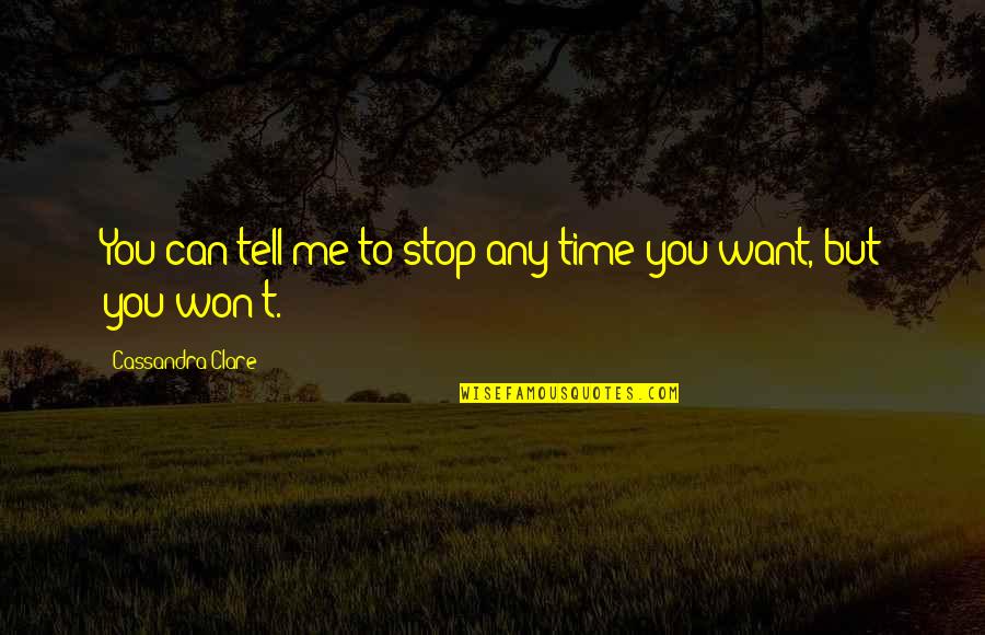 Shunil Joseph Quotes By Cassandra Clare: You can tell me to stop any time