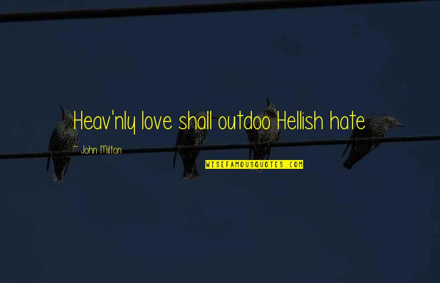 Shuru Quotes By John Milton: Heav'nly love shall outdoo Hellish hate