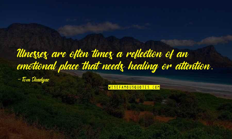 Shuru Quotes By Tom Shadyac: Illnesses are often times a reflection of an