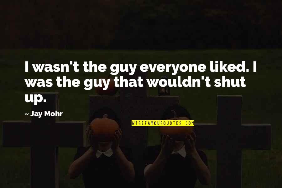 Shut Everyone Out Quotes By Jay Mohr: I wasn't the guy everyone liked. I was