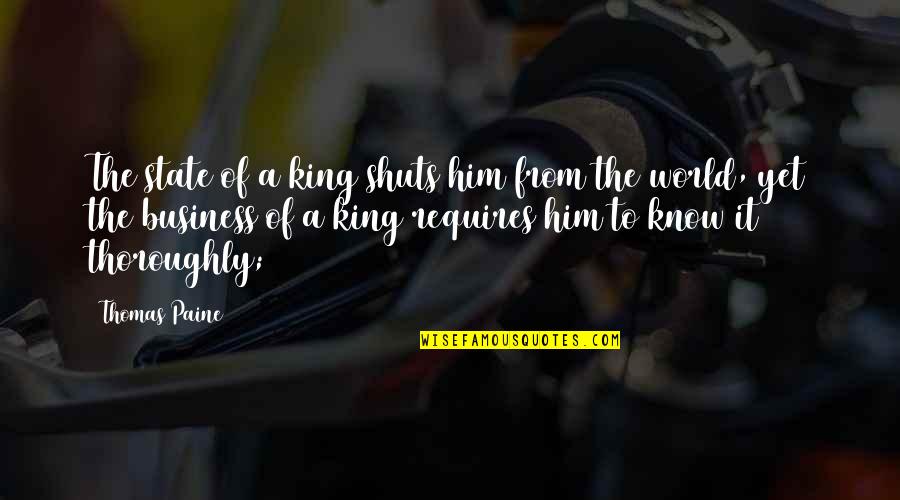 Shuts Quotes By Thomas Paine: The state of a king shuts him from