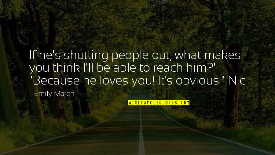 Shutting You Out Quotes By Emily March: If he's shutting people out, what makes you